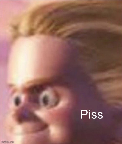 Shits yourself | Piss | image tagged in shits yourself | made w/ Imgflip meme maker