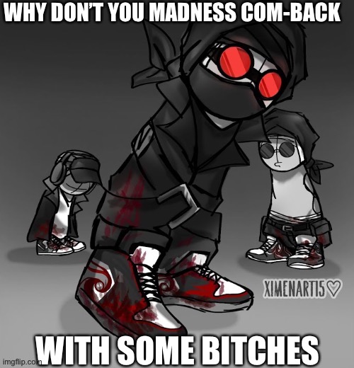 Madness drip | image tagged in madness drip | made w/ Imgflip meme maker