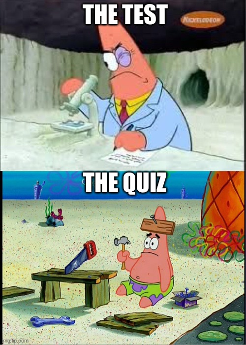 A.B.C.D.E.F.Gun | THE TEST; THE QUIZ | image tagged in patrick smart dumb | made w/ Imgflip meme maker