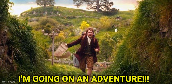 I'm going on an adventure | I'M GOING ON AN ADVENTURE!!! | image tagged in i'm going on an adventure | made w/ Imgflip meme maker