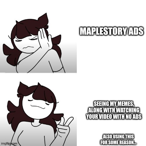 view if you are a subscriber to JaidenAnimations |  MAPLESTORY ADS; SEEING MY MEMES, ALONG WITH WATCHING YOUR VIDEO WITH NO ADS; ALSO USING THIS FOR SOME REASON... | image tagged in jaidenanimations hotline bling | made w/ Imgflip meme maker