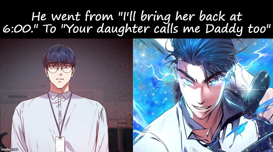 He went from "I'll bring her back at 6:00." To "Your daughter calls me Daddy too" | image tagged in blank black | made w/ Imgflip meme maker