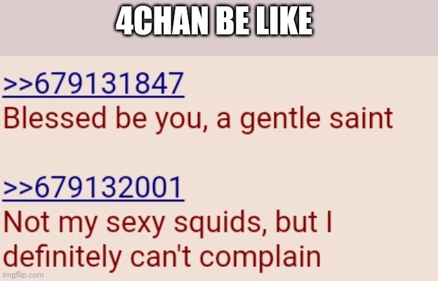 4CHAN BE LIKE | made w/ Imgflip meme maker