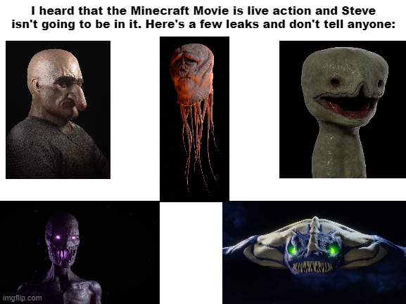 You think it's gonna be like the original Sonic Movie trailer all over again? | I heard that the Minecraft Movie is live action and Steve isn't going to be in it. Here's a few leaks and don't tell anyone: | image tagged in villager,enderman,ghast,minecraft movie,creeper,phantom | made w/ Imgflip meme maker