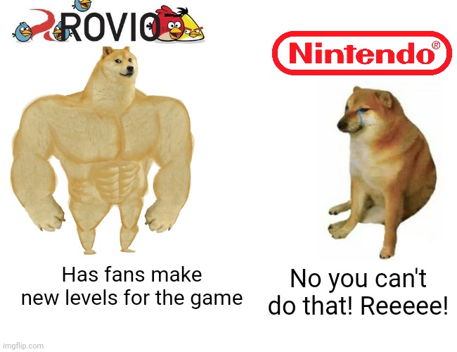 Buff Doge vs. Cheems Meme | Has fans make new levels for the game No you can't do that! Reeeee! | image tagged in memes,buff doge vs cheems | made w/ Imgflip meme maker