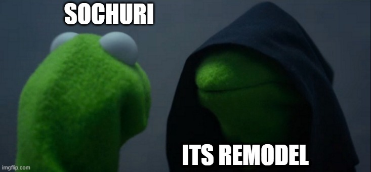 Evil Kermit Meme | SOCHURI; ITS REMODEL | image tagged in memes,evil kermit | made w/ Imgflip meme maker