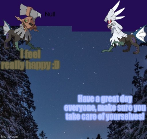 I feel really happy :D; Have a great day everyone, make sure you take care of yourselves! | image tagged in null templateo | made w/ Imgflip meme maker