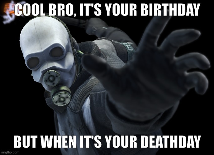 COOL BRO, IT'S YOUR BIRTHDAY; BUT WHEN IT'S YOUR DEATHDAY | made w/ Imgflip meme maker