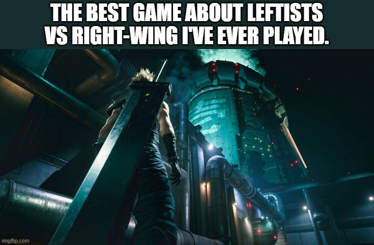 Pretty close to ANTIFA actually. | THE BEST GAME ABOUT LEFTISTS VS RIGHT-WING I'VE EVER PLAYED. | image tagged in final fantasy 7 remake reactor,left wing,right wing,maga,democrat,biden | made w/ Imgflip meme maker