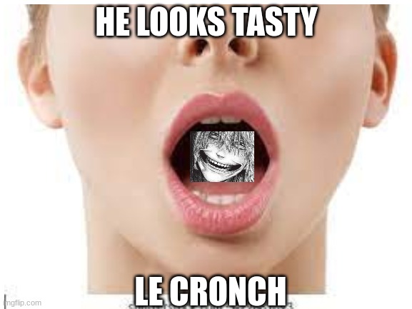 me | HE LOOKS TASTY; LE CRONCH | image tagged in tasty | made w/ Imgflip meme maker