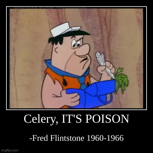 Fred Flintstone's view on celery | image tagged in funny,demotivationals,fred flintstone,flintstones | made w/ Imgflip demotivational maker