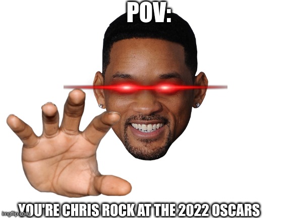 Chris Rock at the 2022 Oscars |  POV:; YOU'RE CHRIS ROCK AT THE 2022 OSCARS | image tagged in blank white template | made w/ Imgflip meme maker