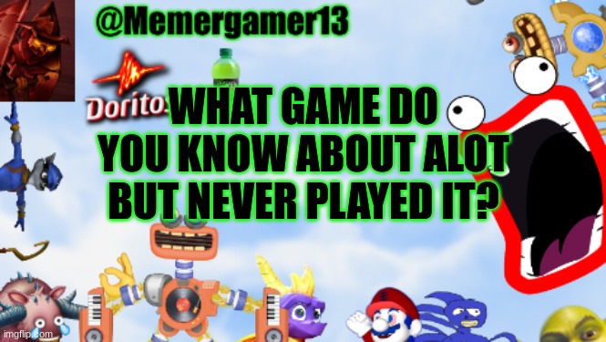 I could go on for a long time but it would be Sly cooper thieves in time I know everything about | WHAT GAME DO YOU KNOW ABOUT ALOT BUT NEVER PLAYED IT? | image tagged in memergamer13templete | made w/ Imgflip meme maker