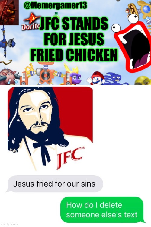 You heard of OFC. Now get ready for JFC | JFC STANDS FOR JESUS FRIED CHICKEN | image tagged in memergamer13templete | made w/ Imgflip meme maker