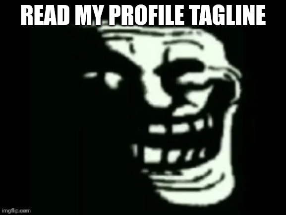 do it | READ MY PROFILE TAGLINE | image tagged in trollge | made w/ Imgflip meme maker