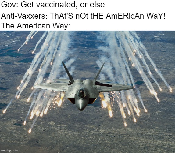 You must be new here | Gov: Get vaccinated, or else; Anti-Vaxxers: ThAt'S nOt tHE AmERicAn WaY! The American Way: | made w/ Imgflip meme maker