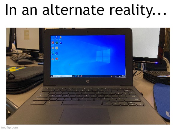 In an alternate reality | In an alternate reality... | image tagged in blank white template | made w/ Imgflip meme maker