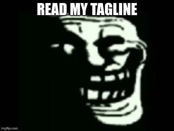Trollge | READ MY TAGLINE | image tagged in trollge | made w/ Imgflip meme maker