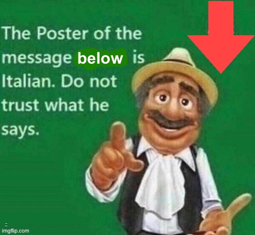 Person below is Italian | PERSON BELOW ME | image tagged in person below is italian | made w/ Imgflip meme maker