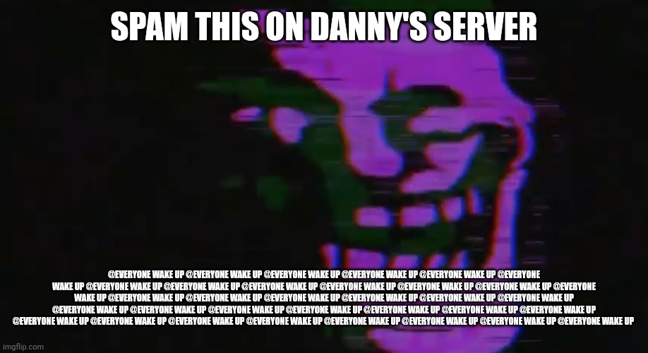 PURPLE TOMFOOLERY | SPAM THIS ON DANNY'S SERVER; @EVERYONE WAKE UP @EVERYONE WAKE UP @EVERYONE WAKE UP @EVERYONE WAKE UP @EVERYONE WAKE UP @EVERYONE WAKE UP @EVERYONE WAKE UP @EVERYONE WAKE UP @EVERYONE WAKE UP @EVERYONE WAKE UP @EVERYONE WAKE UP @EVERYONE WAKE UP @EVERYONE WAKE UP @EVERYONE WAKE UP @EVERYONE WAKE UP @EVERYONE WAKE UP @EVERYONE WAKE UP @EVERYONE WAKE UP @EVERYONE WAKE UP @EVERYONE WAKE UP @EVERYONE WAKE UP @EVERYONE WAKE UP @EVERYONE WAKE UP @EVERYONE WAKE UP @EVERYONE WAKE UP @EVERYONE WAKE UP @EVERYONE WAKE UP @EVERYONE WAKE UP @EVERYONE WAKE UP @EVERYONE WAKE UP @EVERYONE WAKE UP @EVERYONE WAKE UP @EVERYONE WAKE UP @EVERYONE WAKE UP | image tagged in purple tomfoolery | made w/ Imgflip meme maker
