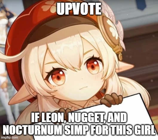 Klee - genshin impact | UPVOTE; IF LEON, NUGGET, AND NOCTURNUM SIMP FOR THIS GIRL | image tagged in klee - genshin impact | made w/ Imgflip meme maker