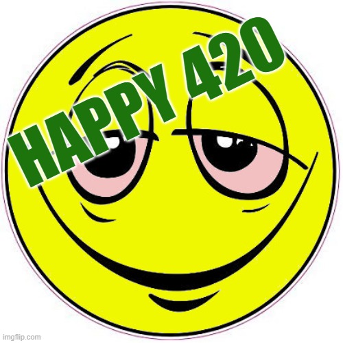 Happy 420 |  HAPPY 420 | image tagged in 420,pot,marijuana,420 day | made w/ Imgflip meme maker