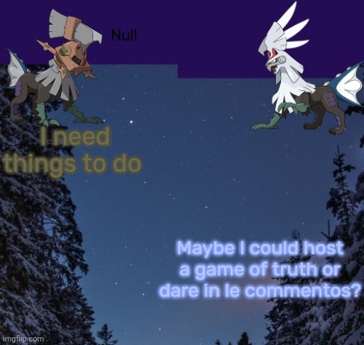 I need things to do; Maybe I could host a game of truth or dare in le commentos? | image tagged in null templateo | made w/ Imgflip meme maker