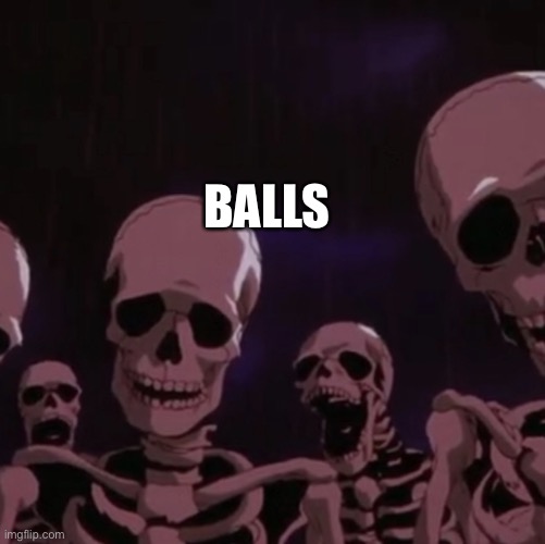 roasting skeletons | BALLS | image tagged in roasting skeletons | made w/ Imgflip meme maker