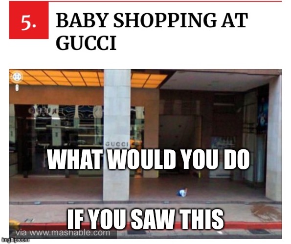 Why do i love this image | WHAT WOULD YOU DO; IF YOU SAW THIS | image tagged in gucci | made w/ Imgflip meme maker