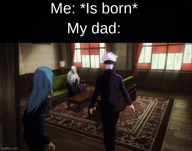 Bro I'm out of here | Me: *Is born*; My dad: | image tagged in black background | made w/ Imgflip meme maker