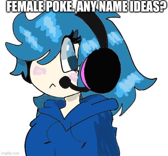 FEMALE POKE. ANY NAME IDEAS? | made w/ Imgflip meme maker