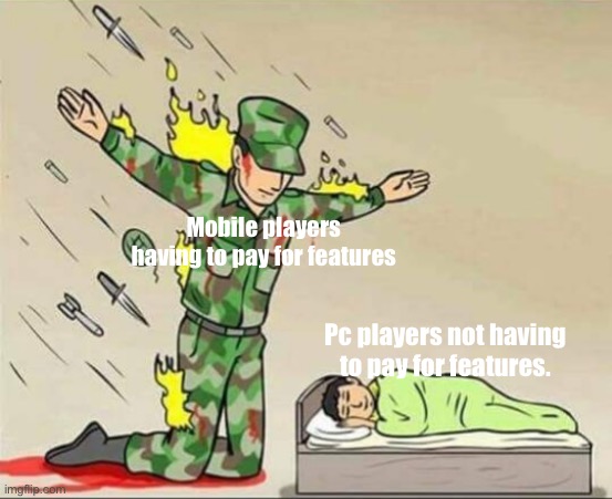 There are exceptions | Mobile players having to pay for features; Pc players not having to pay for features. | image tagged in soldier protecting sleeping child | made w/ Imgflip meme maker