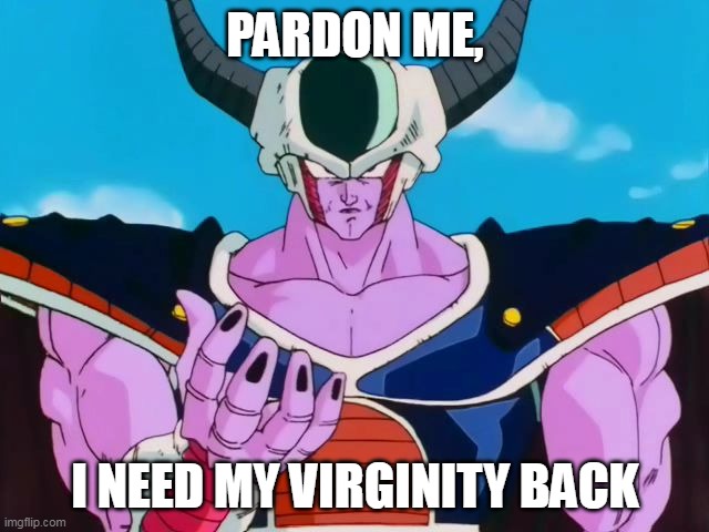 King Cold | PARDON ME, I NEED MY VIRGINITY BACK | image tagged in king cold | made w/ Imgflip meme maker