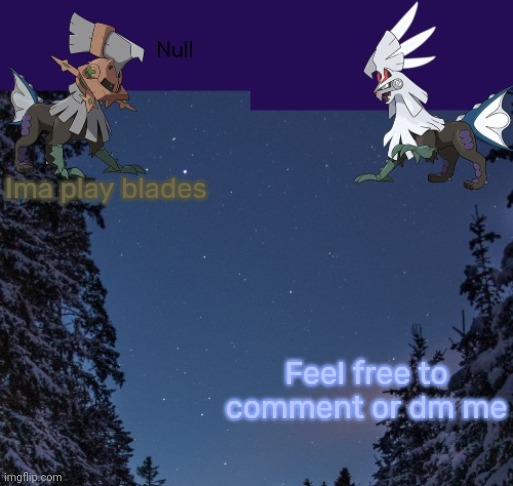 Ima play blades; Feel free to comment or dm me | image tagged in null templateo | made w/ Imgflip meme maker