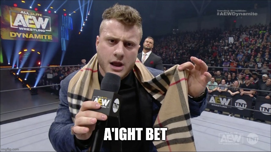 AEW MJF | A'IGHT BET | image tagged in aew mjf | made w/ Imgflip meme maker