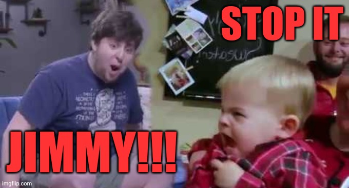 Stop it jimmy |  STOP IT; JIMMY!!! | image tagged in jontron,jimmy | made w/ Imgflip meme maker