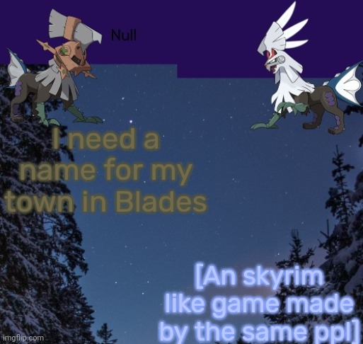 I need a name for my town in Blades; [An skyrim like game made by the same ppl] | image tagged in null templateo | made w/ Imgflip meme maker
