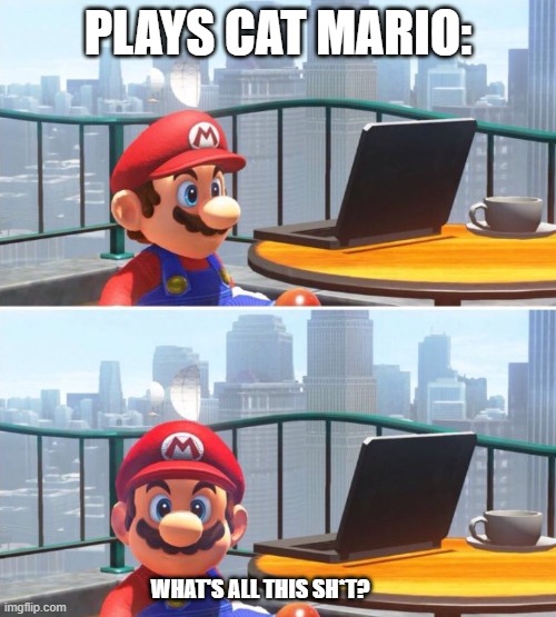 Mario plays cat mario | PLAYS CAT MARIO:; WHAT'S ALL THIS SH*T? | image tagged in mario looks at computer | made w/ Imgflip meme maker