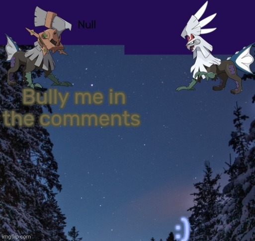 Bully me in the comments; :) | image tagged in null templateo | made w/ Imgflip meme maker