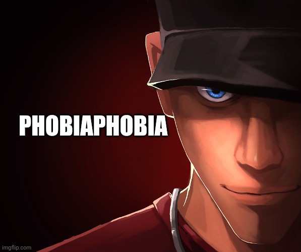 Scout custom phobia | PHOBIAPHOBIA | image tagged in scout custom phobia | made w/ Imgflip meme maker