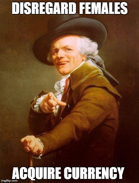 Olde english | DISREGARD FEMALES ACQUIRE CURRENCY
 | image tagged in olde english,AdviceAnimals | made w/ Imgflip meme maker
