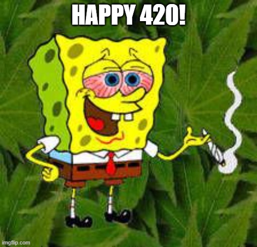Weed | HAPPY 420! | image tagged in weed | made w/ Imgflip meme maker