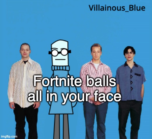 vb | Fortnite balls all in your face | image tagged in vb | made w/ Imgflip meme maker