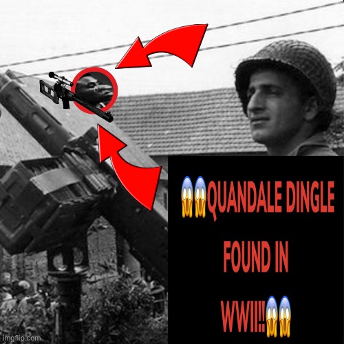 ??QUANDALE DINGLE FOUND IN WWII!!?? | image tagged in wwii,memes,funny meme | made w/ Imgflip meme maker