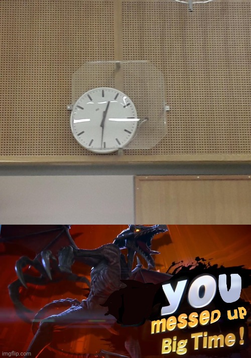 Clock | image tagged in ridley you messed up big time,you had one job,clocks,clock,memes,meme | made w/ Imgflip meme maker