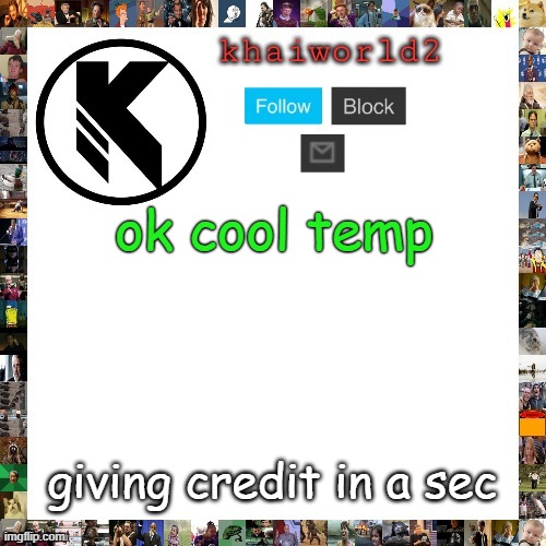 uhhhhhhhhhhhh | ok cool temp; giving credit in a sec | image tagged in khaiworld template viforgor | made w/ Imgflip meme maker