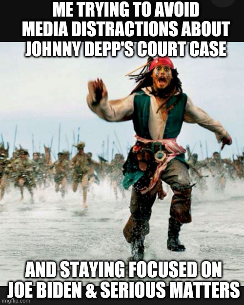 Stay Focused | ME TRYING TO AVOID MEDIA DISTRACTIONS ABOUT JOHNNY DEPP'S COURT CASE; AND STAYING FOCUSED ON JOE BIDEN & SERIOUS MATTERS | image tagged in joe biden,liberals,democrats,hollywood,johnny depp,fake news | made w/ Imgflip meme maker