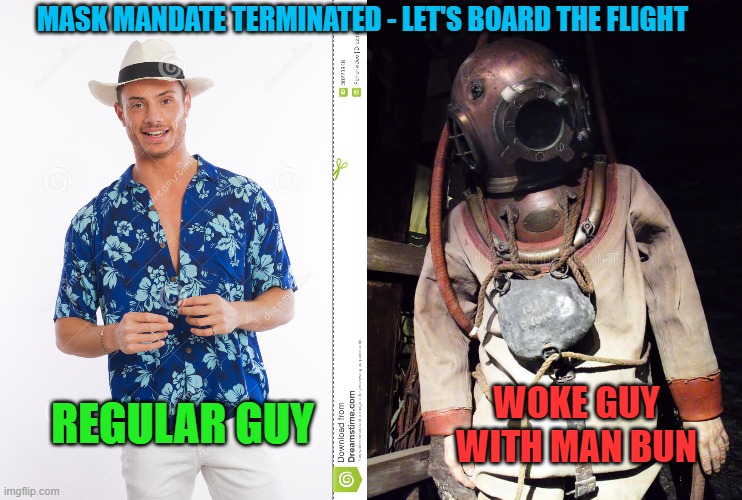 Mask mandate ended |  MASK MANDATE TERMINATED - LET'S BOARD THE FLIGHT; WOKE GUY WITH MAN BUN; REGULAR GUY | image tagged in masks,freedom,flying | made w/ Imgflip meme maker