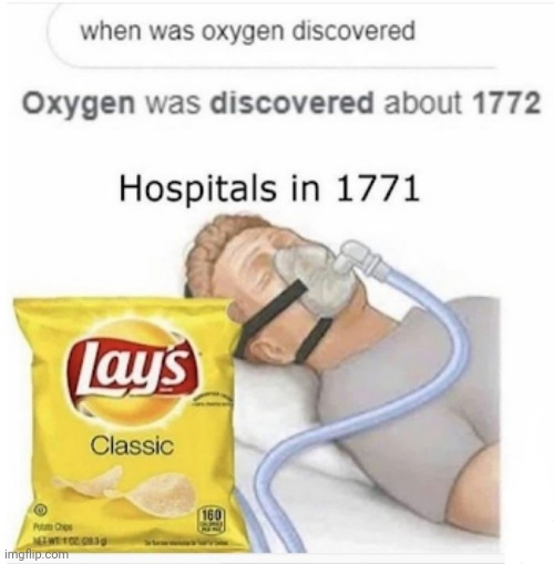 Hospitals before 1772 | image tagged in oxygen,lays chips,hospital,1771,1772 | made w/ Imgflip meme maker