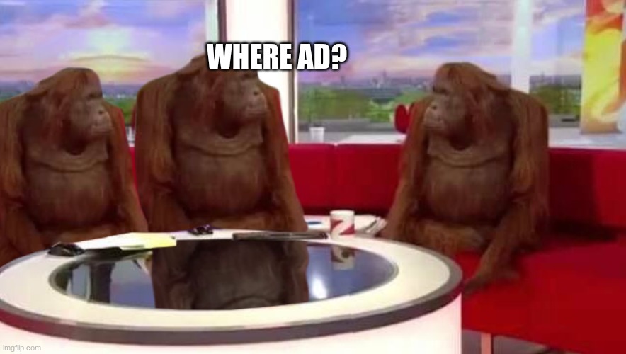 where monkey | WHERE AD? | image tagged in where monkey | made w/ Imgflip meme maker